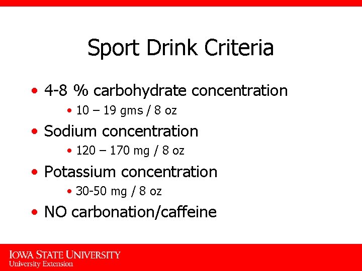 Sport Drink Criteria • 4 -8 % carbohydrate concentration • 10 – 19 gms