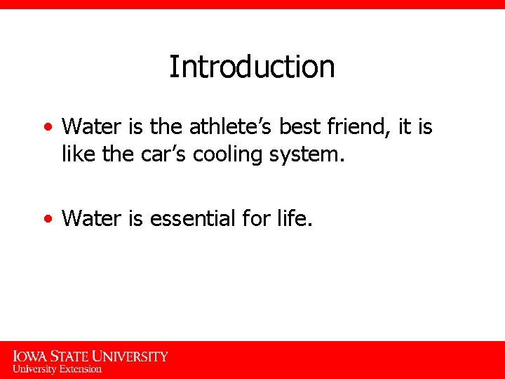 Introduction • Water is the athlete’s best friend, it is like the car’s cooling