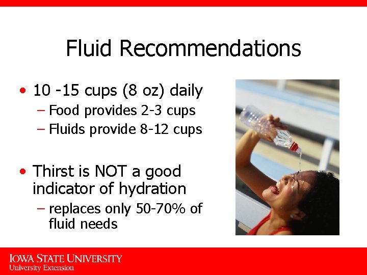 Fluid Recommendations • 10 -15 cups (8 oz) daily – Food provides 2 -3