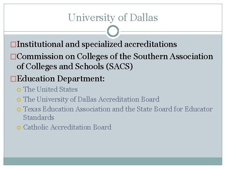 University of Dallas �Institutional and specialized accreditations �Commission on Colleges of the Southern Association