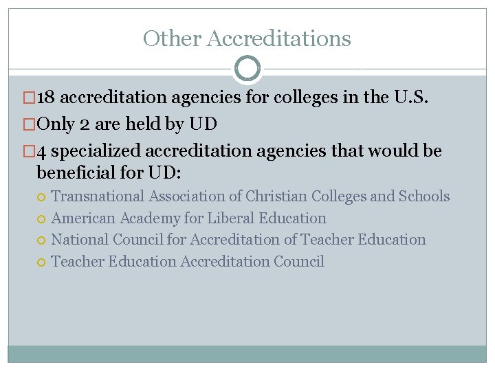 Other Accreditations � 18 accreditation agencies for colleges in the U. S. �Only 2