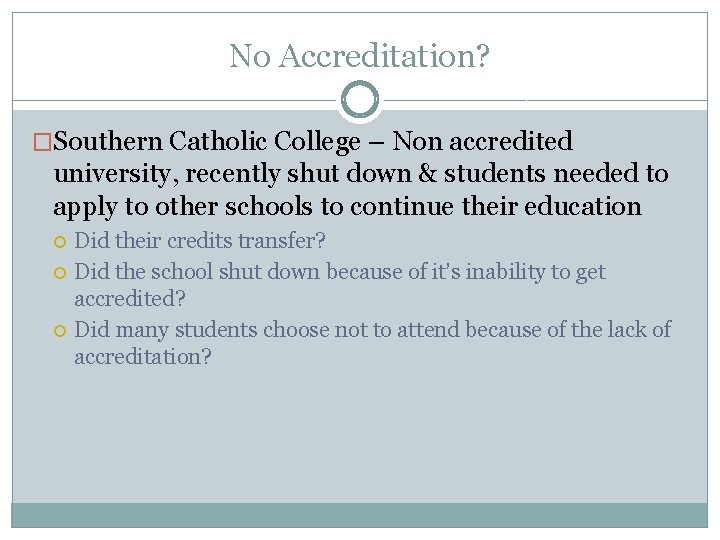No Accreditation? �Southern Catholic College – Non accredited university, recently shut down & students