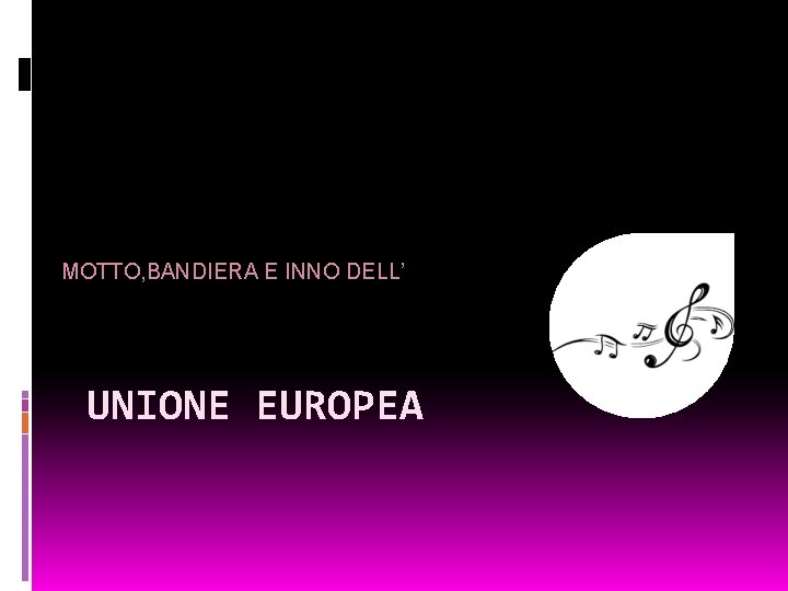 MOTTO, BANDIERA E INNO DELL’ UNIONE EUROPEA 