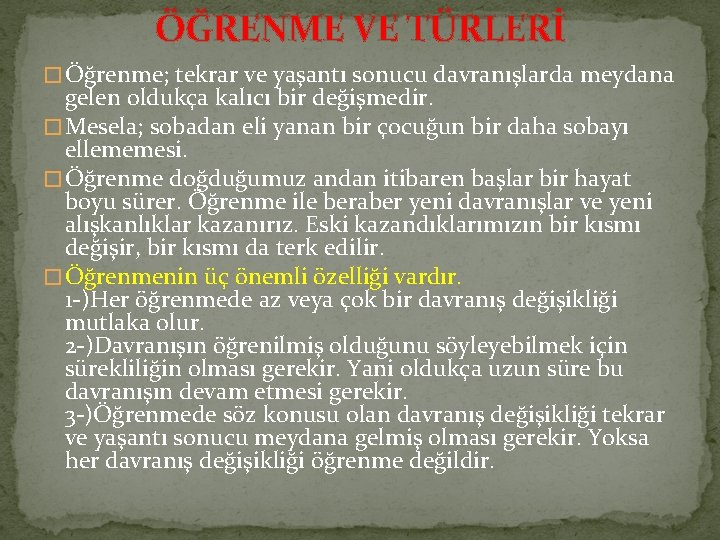 ÖĞRENME VE TÜRLERİ � Öğrenme; tekrar ve yaşantı sonucu davranışlarda meydana gelen oldukça kalıcı