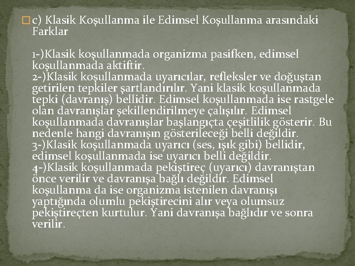 � c) Klasik Koşullanma ile Edimsel Koşullanma arasındaki Farklar 1 -)Klasik koşullanmada organizma pasifken,