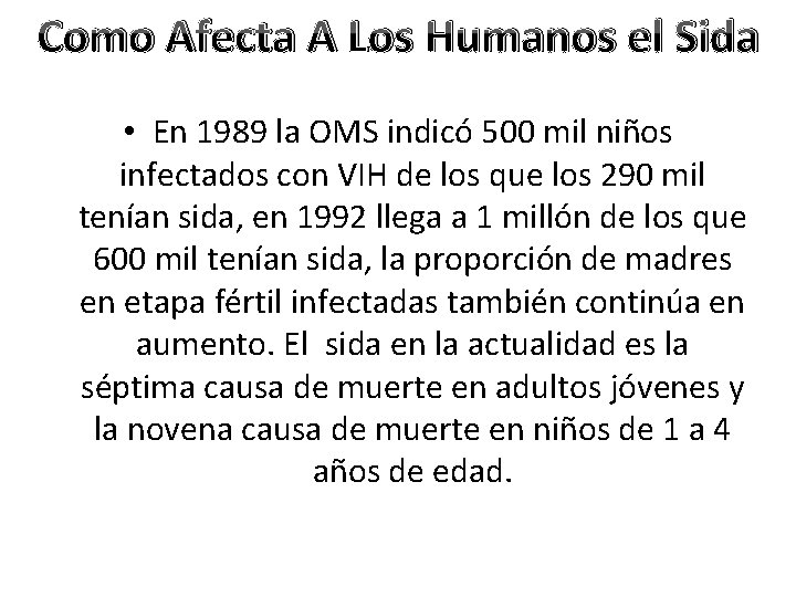 Como Afecta A Los Humanos el Sida • En 1989 la OMS indicó 500
