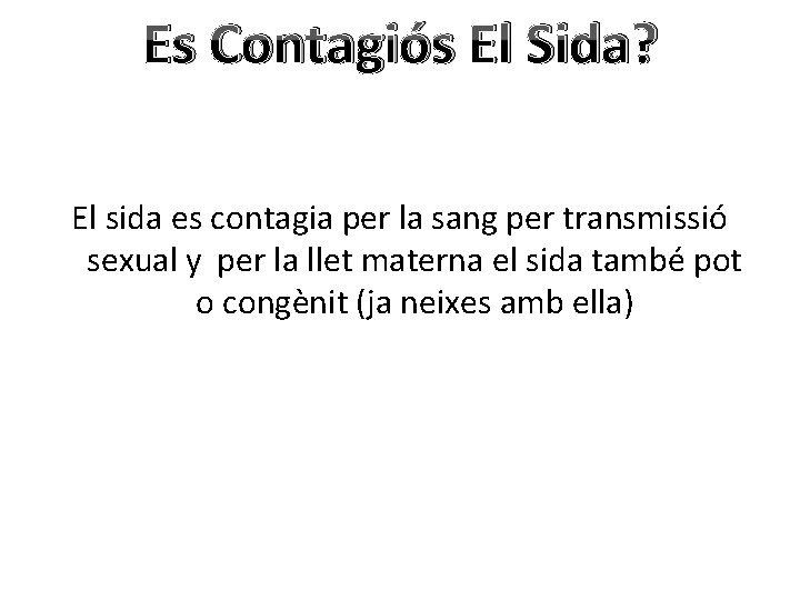 Es Contagiós El Sida? El sida es contagia per la sang per transmissió sexual