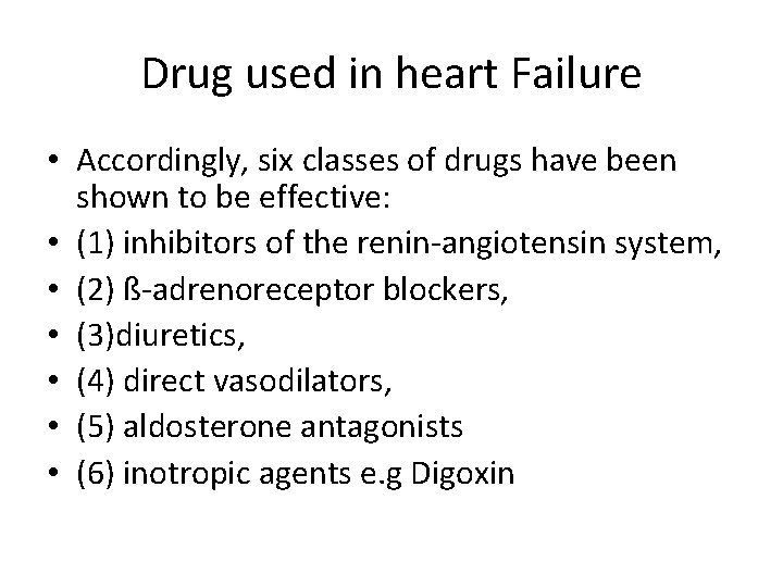 Drug used in heart Failure • Accordingly, six classes of drugs have been shown