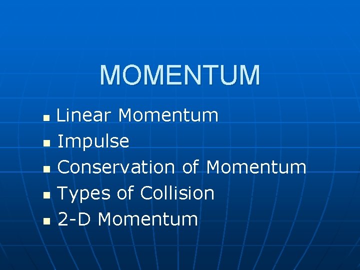 MOMENTUM Linear Momentum n Impulse n Conservation of Momentum n Types of Collision n