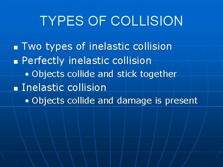 TYPES OF COLLISION n n Two types of inelastic collision Perfectly inelastic collision •