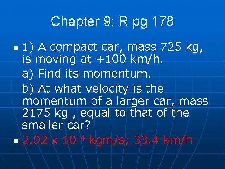 Chapter 9: R pg 178 1) A compact car, mass 725 kg, is moving