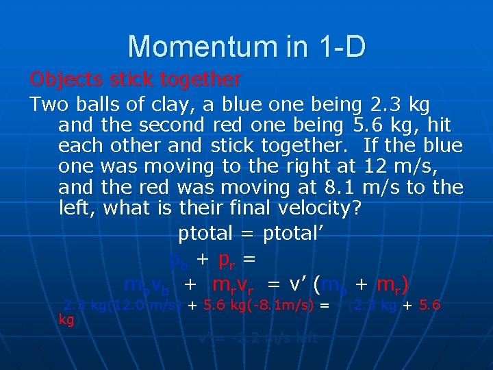 Momentum in 1 -D Objects stick together Two balls of clay, a blue one