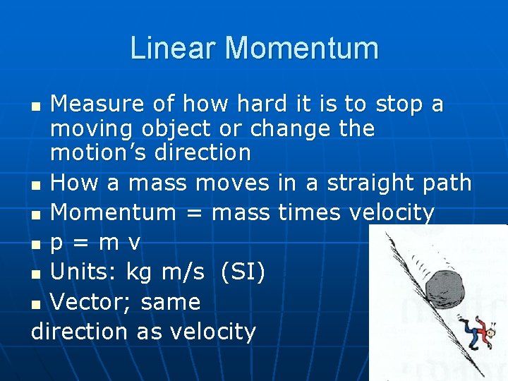 Linear Momentum Measure of how hard it is to stop a moving object or