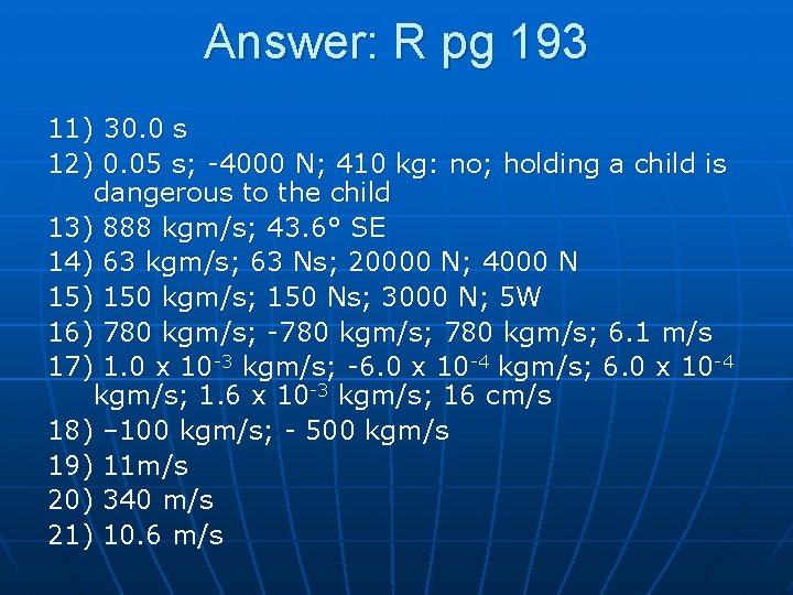 Answer: R pg 193 11) 30. 0 s 12) 0. 05 s; -4000 N;