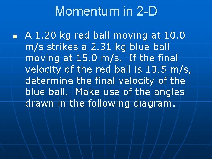 Momentum in 2 -D n A 1. 20 kg red ball moving at 10.