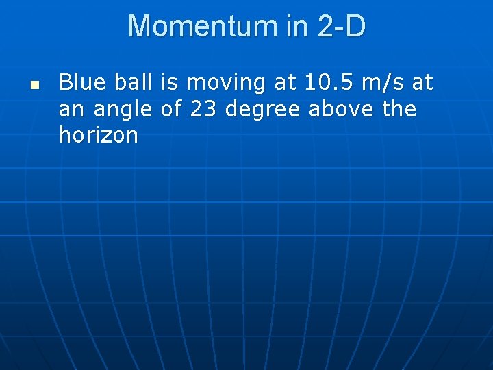 Momentum in 2 -D n Blue ball is moving at 10. 5 m/s at