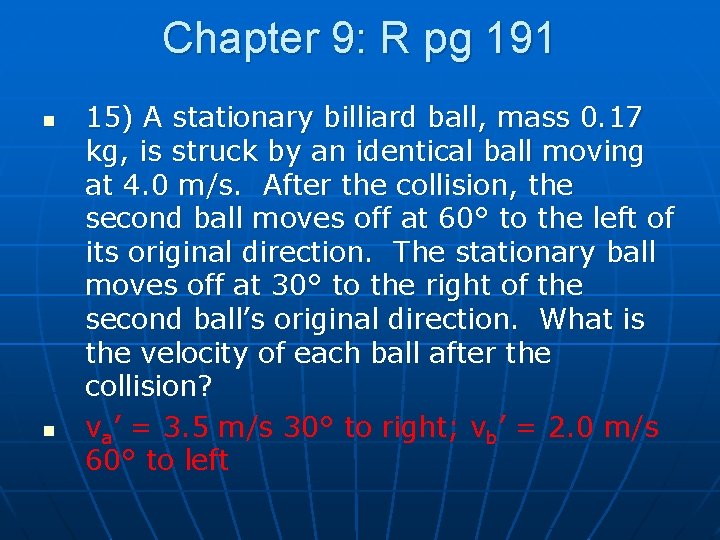 Chapter 9: R pg 191 n n 15) A stationary billiard ball, mass 0.
