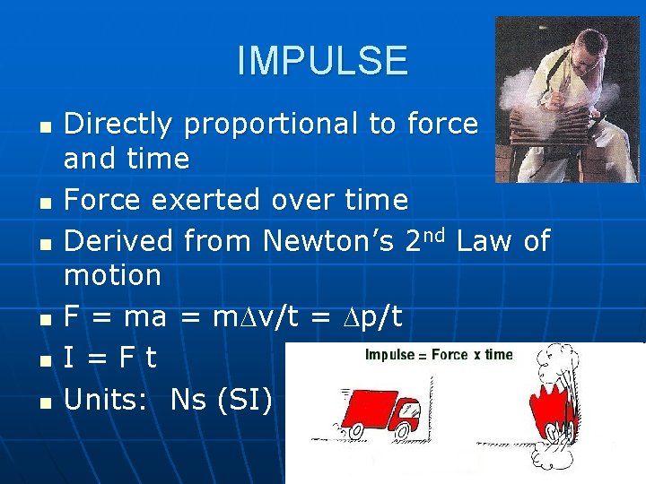 IMPULSE n n n Directly proportional to force and time Force exerted over time