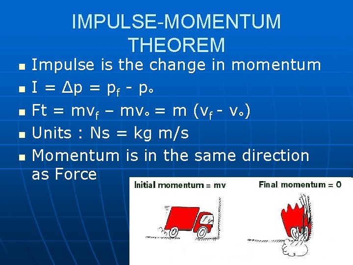 IMPULSE-MOMENTUM THEOREM n n n Impulse is the change in momentum I = Δp
