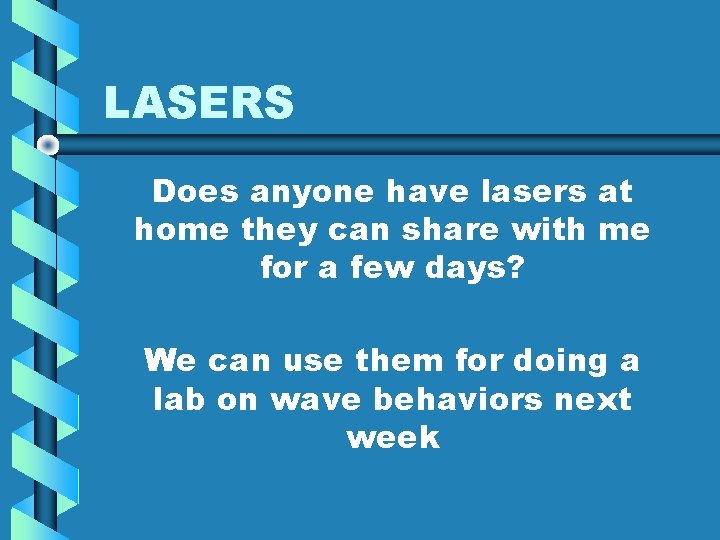 LASERS Does anyone have lasers at home they can share with me for a