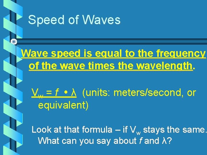 Speed of Waves Wave speed is equal to the frequency of the wave times