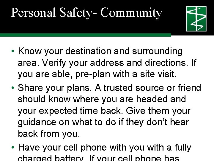 Personal Safety- Community • Know your destination and surrounding area. Verify your address and