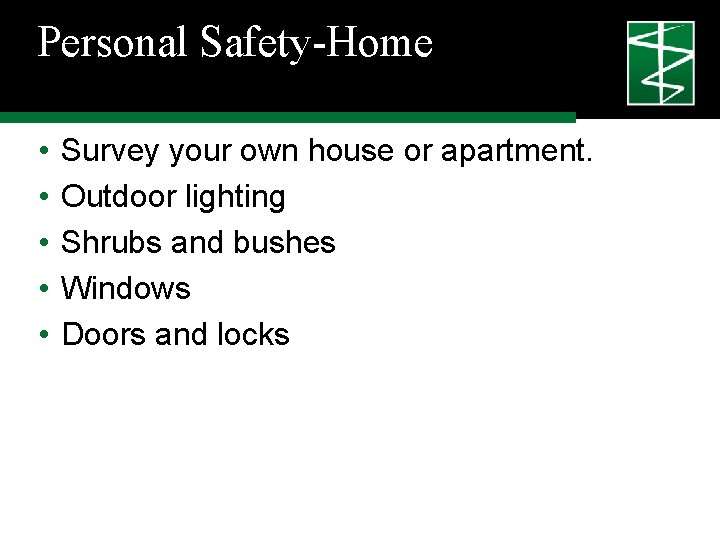 Personal Safety-Home • • • Survey your own house or apartment. Outdoor lighting Shrubs