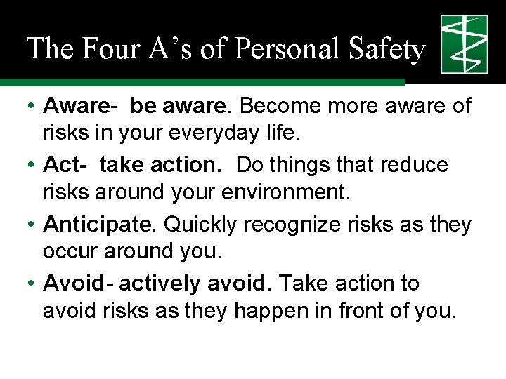 The Four A’s of Personal Safety • Aware- be aware. Become more aware of