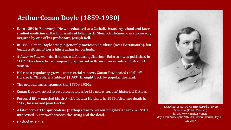 Arthur Conan Doyle (1859 -1930) • Born 1859 in Edinburgh. He was educated at