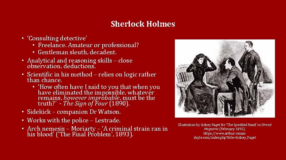 Sherlock Holmes • ‘Consulting detective’ • Freelance. Amateur or professional? • Gentleman sleuth, decadent.