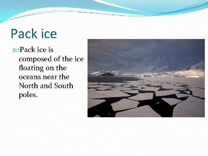Pack ice is composed of the ice floating on the oceans near the North
