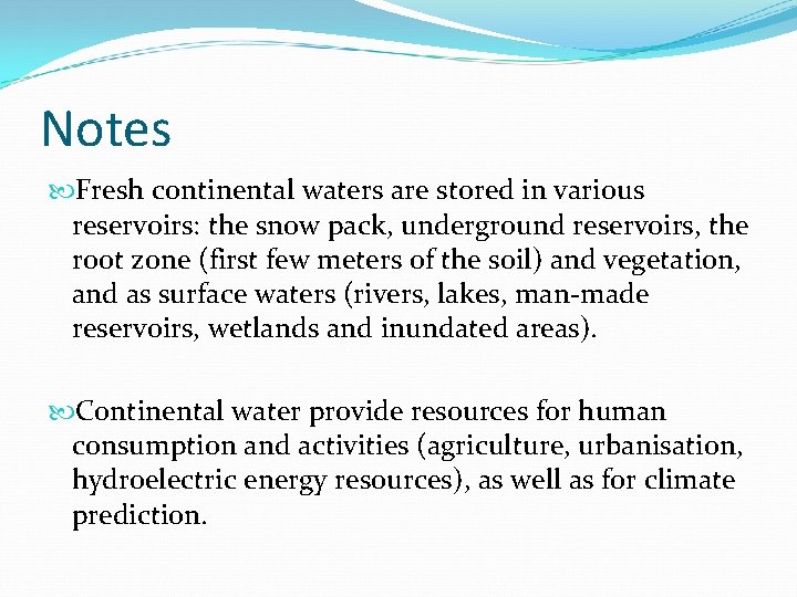 Notes Fresh continental waters are stored in various reservoirs: the snow pack, underground reservoirs,