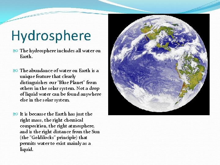 Hydrosphere The hydrosphere includes all water on Earth. The abundance of water on Earth