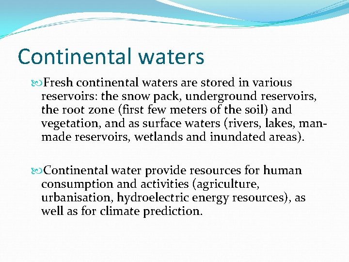 Continental waters Fresh continental waters are stored in various reservoirs: the snow pack, underground