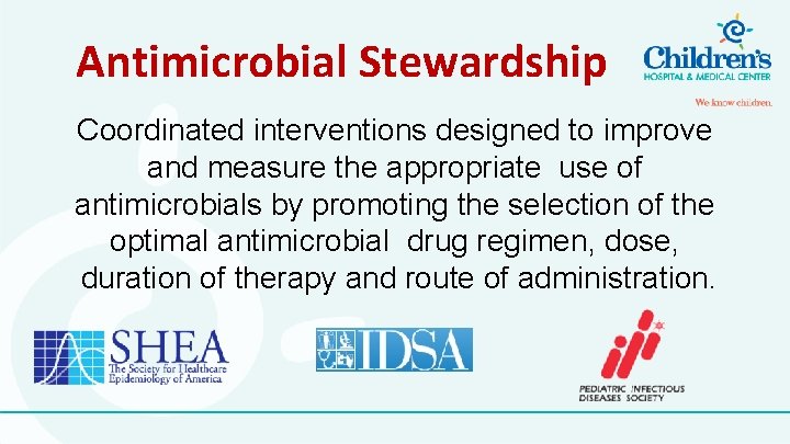Antimicrobial Stewardship Coordinated interventions designed to improve and measure the appropriate use of antimicrobials