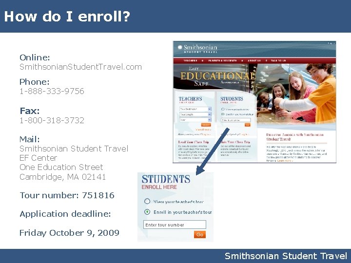 How do I enroll? Online: Smithsonian. Student. Travel. com Phone: 1 -888 -333 -9756