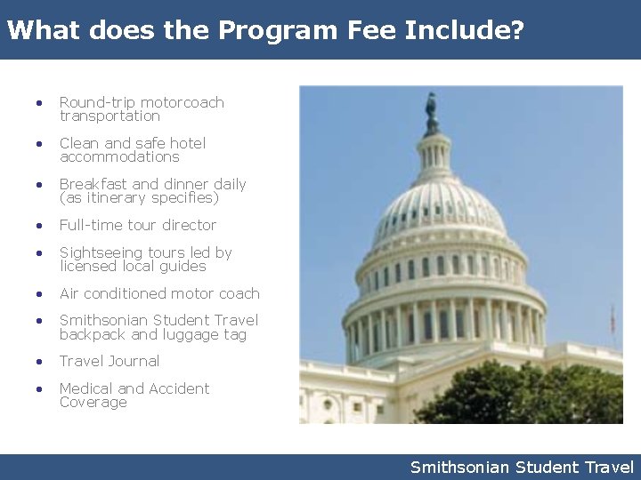 What does the Program Fee Include? • Round-trip motorcoach transportation • Clean and safe