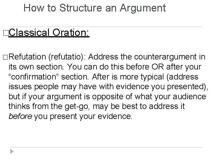 How to Structure an Argument �Classical �Refutation Oration: (refutatio): Address the counterargument in its How to Structure an Argument �Classical �Refutation Oration: (refutatio): Address the counterargument in its