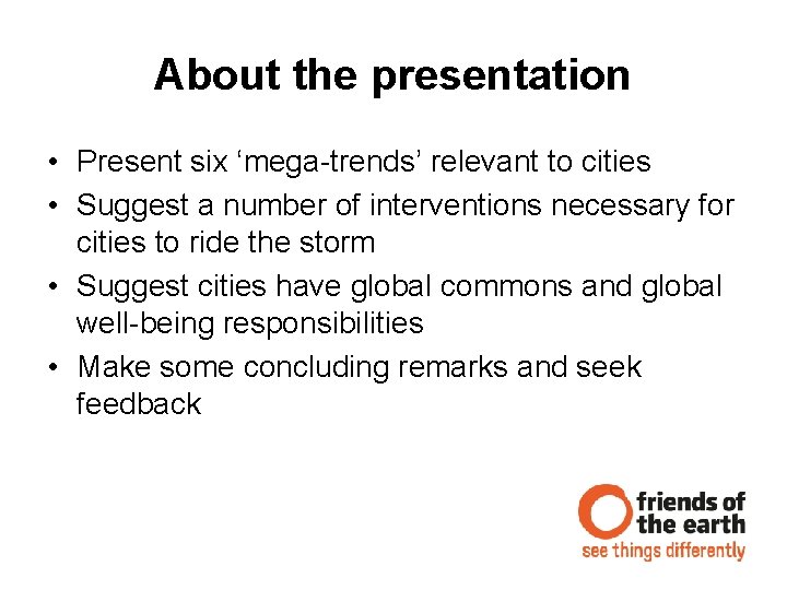 About the presentation • Present six ‘mega-trends’ relevant to cities • Suggest a number