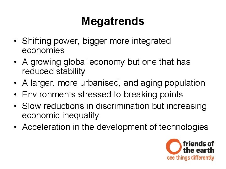 Megatrends • Shifting power, bigger more integrated economies • A growing global economy but