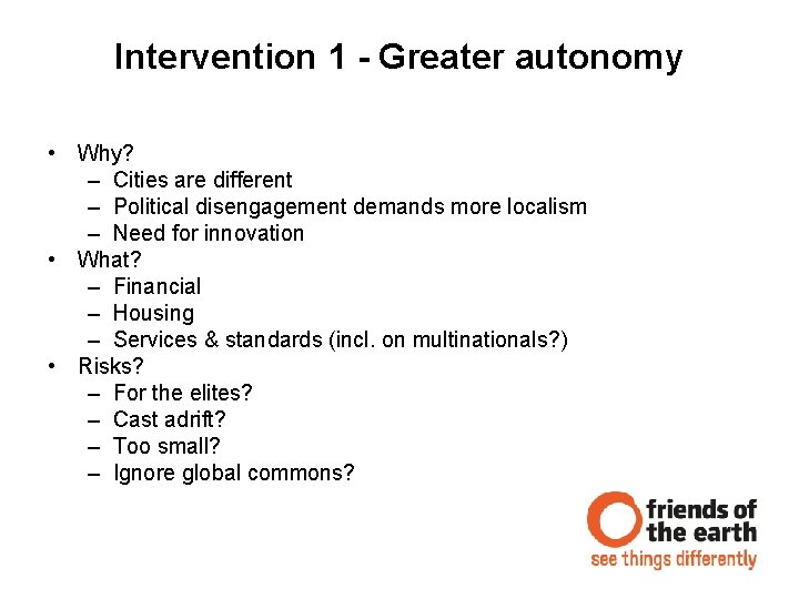 Intervention 1 - Greater autonomy • Why? – Cities are different – Political disengagement