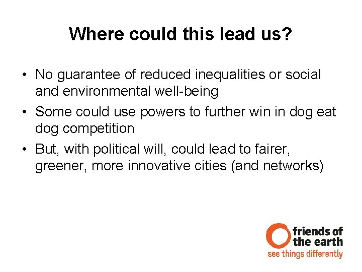 Where could this lead us? • No guarantee of reduced inequalities or social and