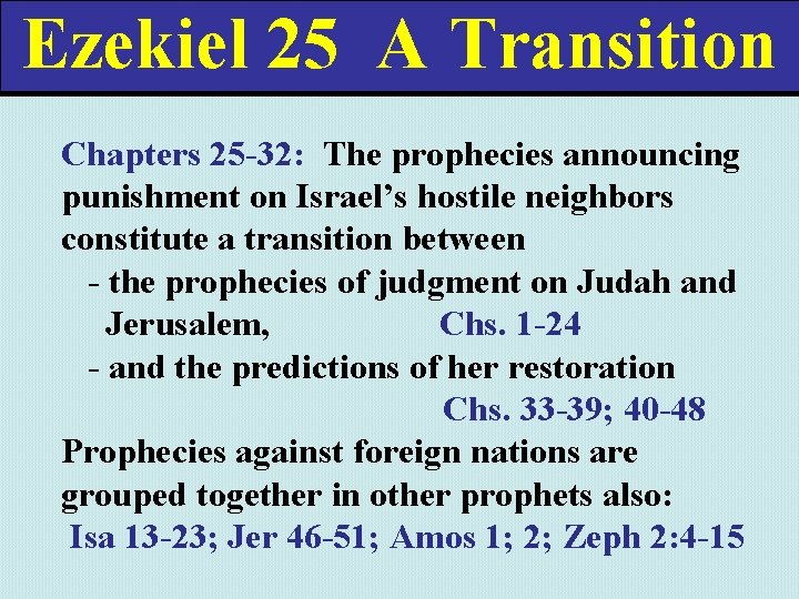 Ezekiel 25 A Transition Chapters 25 -32: The prophecies announcing punishment on Israel’s hostile