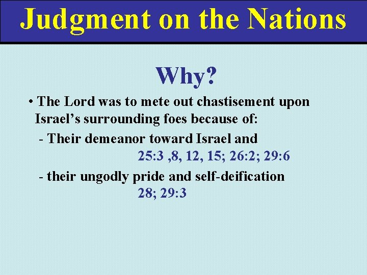 Judgment on the Nations Why? • The Lord was to mete out chastisement upon