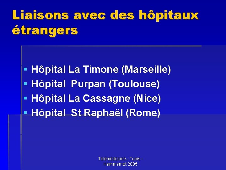 Liaisons avec des hôpitaux étrangers § § Hôpital La Timone (Marseille) Hôpital Purpan (Toulouse)