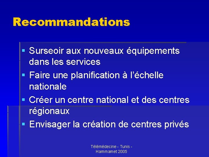 Recommandations § Surseoir aux nouveaux équipements dans les services § Faire une planification à