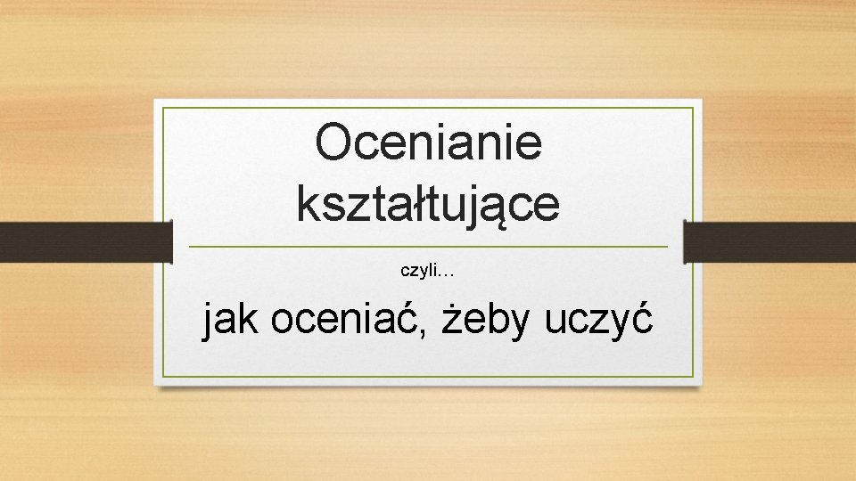 Ocenianie kształtujące czyli… jak oceniać, żeby uczyć 