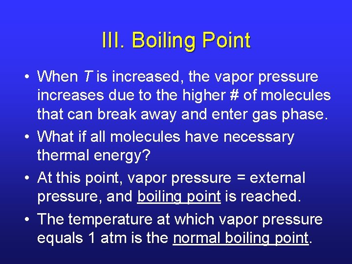 III. Boiling Point • When T is increased, the vapor pressure increases due to