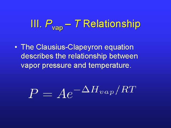III. Pvap – T Relationship • The Clausius-Clapeyron equation describes the relationship between vapor