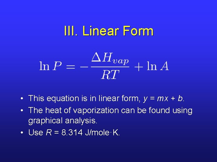 III. Linear Form • This equation is in linear form, y = mx +
